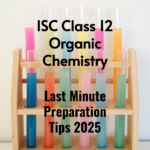 ISC Class 12 Organic Chemistry Last Minute Preparation Tips 2025